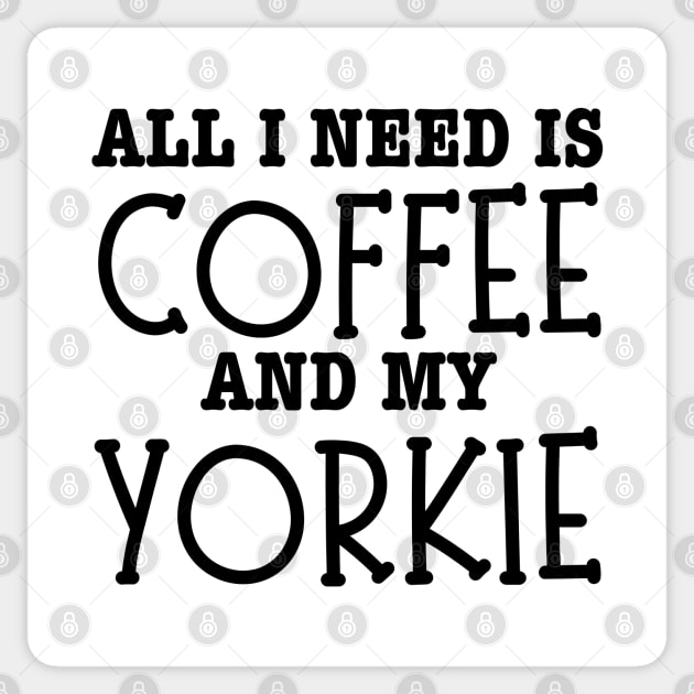 All I Need Is Coffee And My Yorkie-Yorkie Dog Sticker by HobbyAndArt